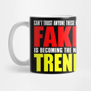 Can't Trust Anyone These Days Fake Is Becoming The New Trend Mug